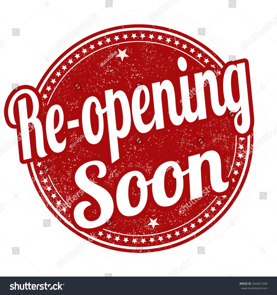 Re-Opening Soon!  Look out for April 12th!!